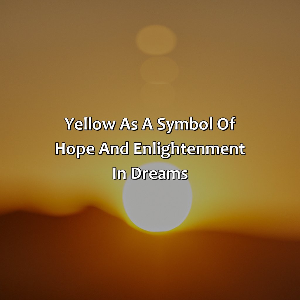 Yellow As A Symbol Of Hope And Enlightenment In Dreams  - What Does The Color Yellow Mean In A Dream Biblically, 