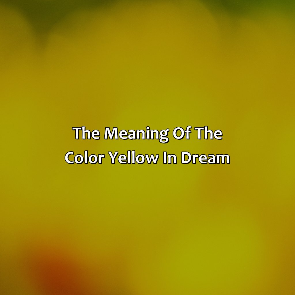 The Meaning Of The Color Yellow In Dream  - What Does The Color Yellow Mean In A Dream Biblically, 