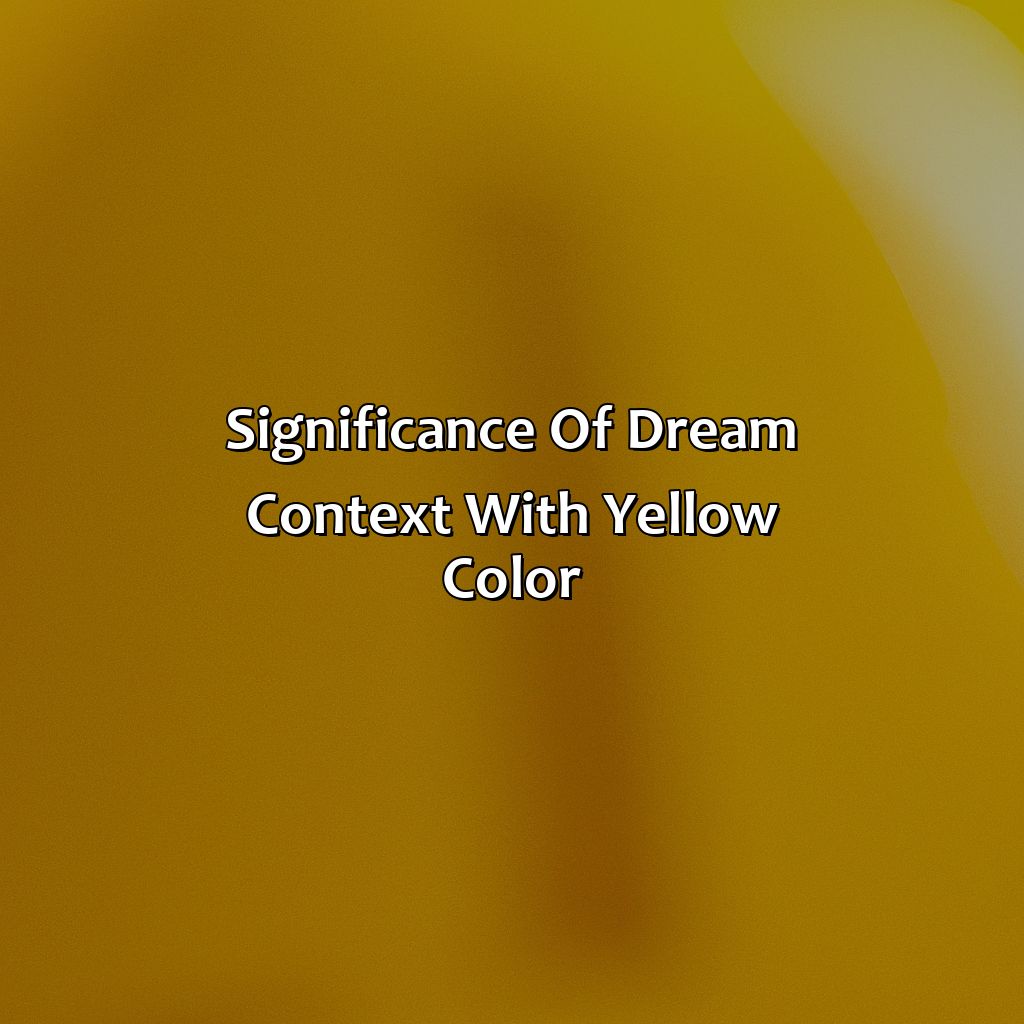 Significance Of Dream Context With Yellow Color  - What Does The Color Yellow Mean In Dreams, 