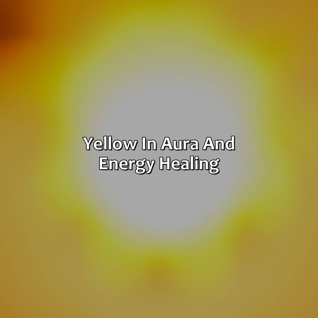Yellow In Aura And Energy Healing  - What Does The Color Yellow Represent Spiritually, 