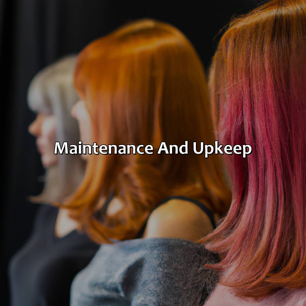 Maintenance And Upkeep  - What Hair Color Is Best For Me, 