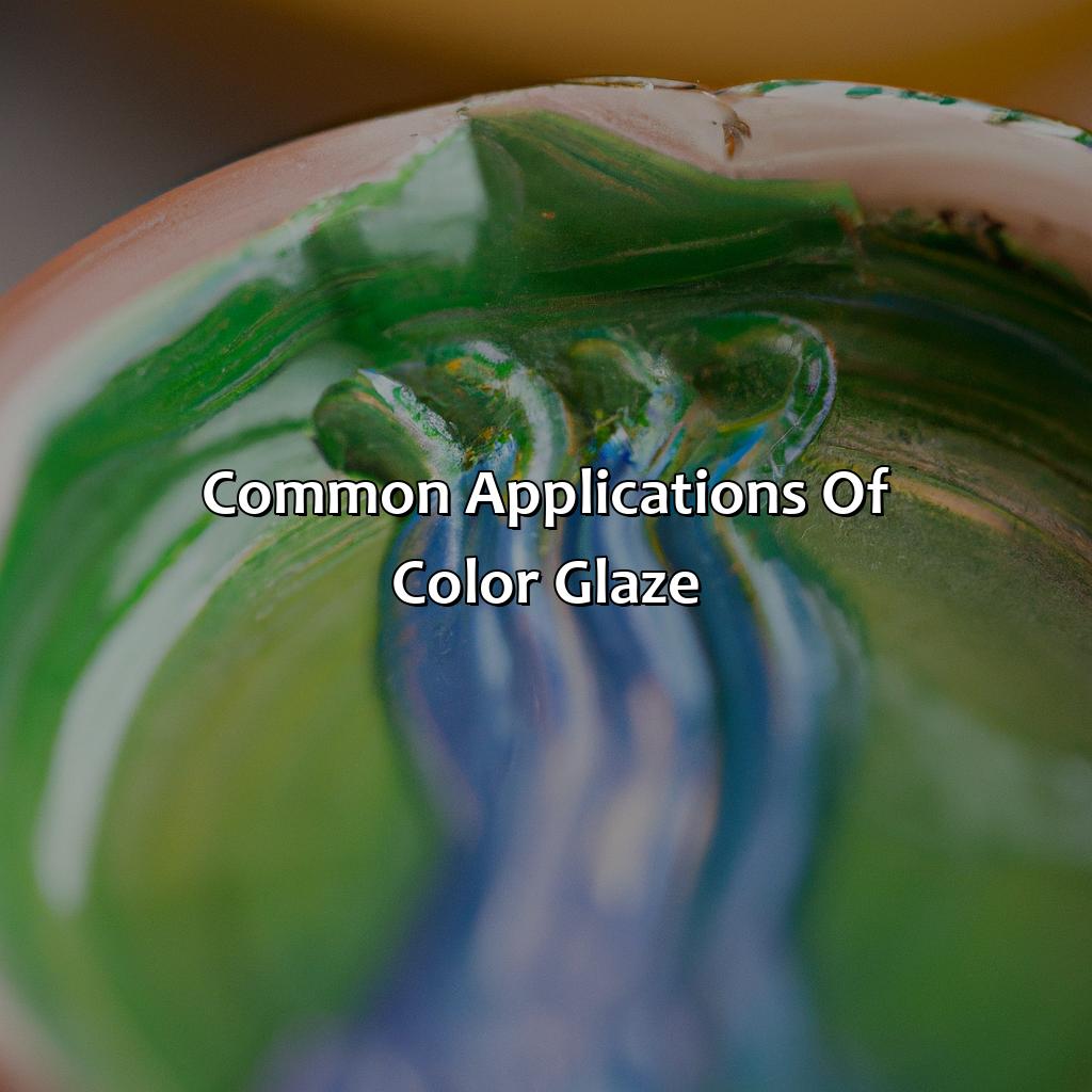 Common Applications Of Color Glaze  - What Is A Color Glaze, 