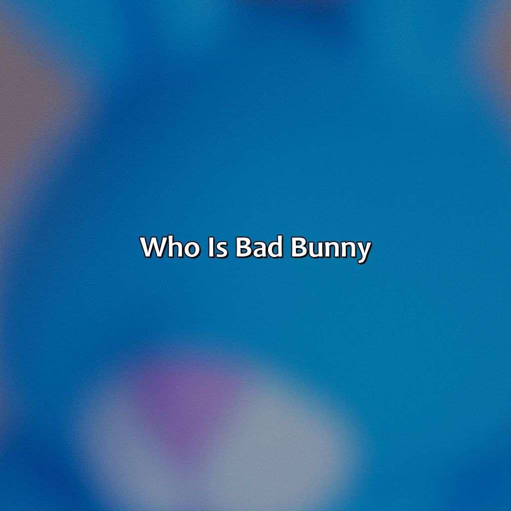 Who Is Bad Bunny?  - What Is Bad Bunny Favorite Color, 