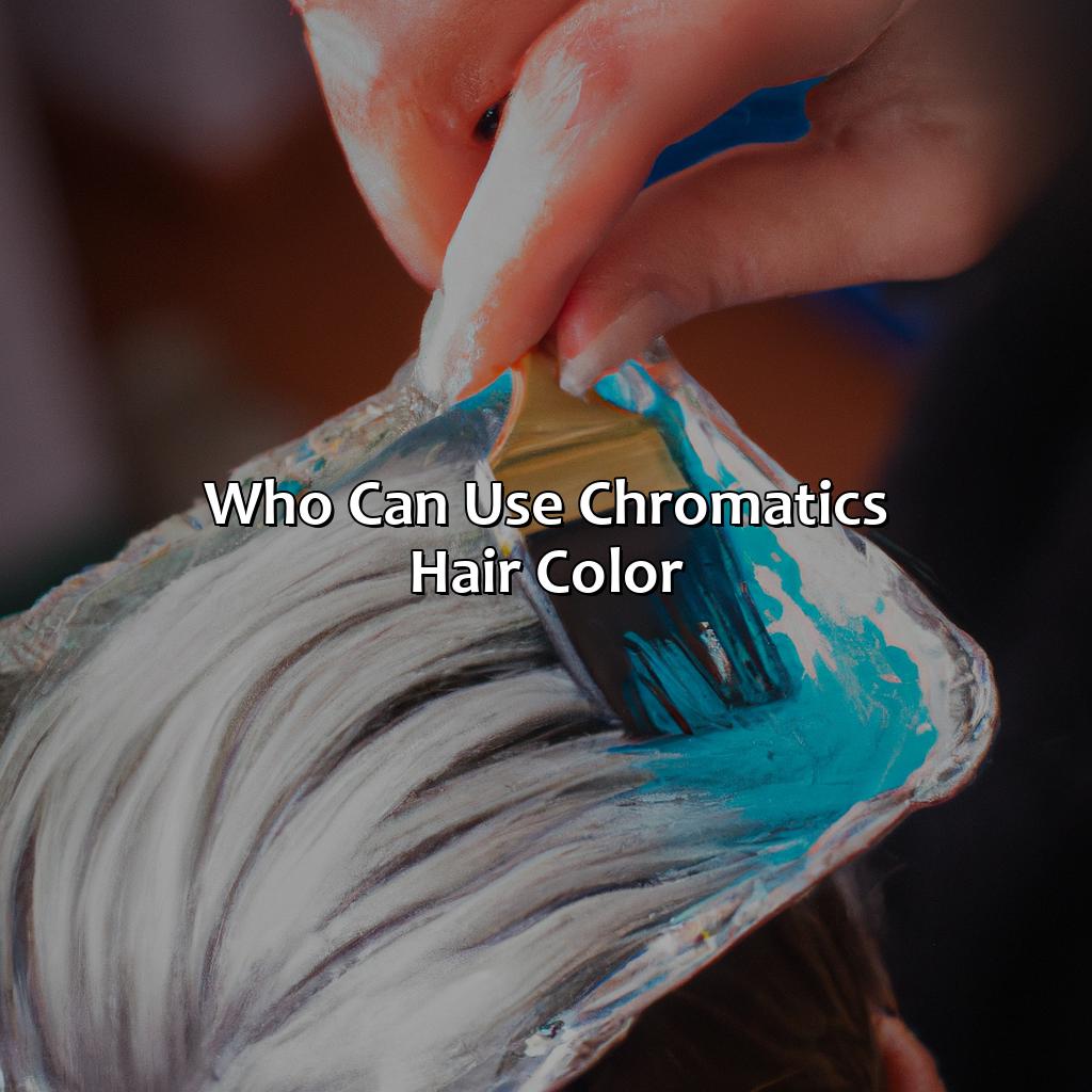 Who Can Use Chromatics Hair Color?  - What Is Chromatics Hair Color, 