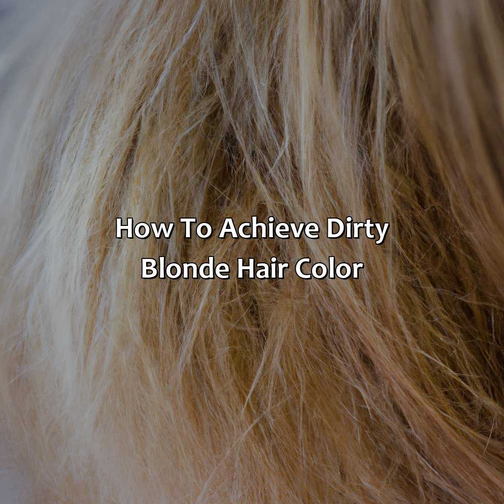 How To Achieve Dirty Blonde Hair Color  - What Is Dirty Blonde Hair Color, 