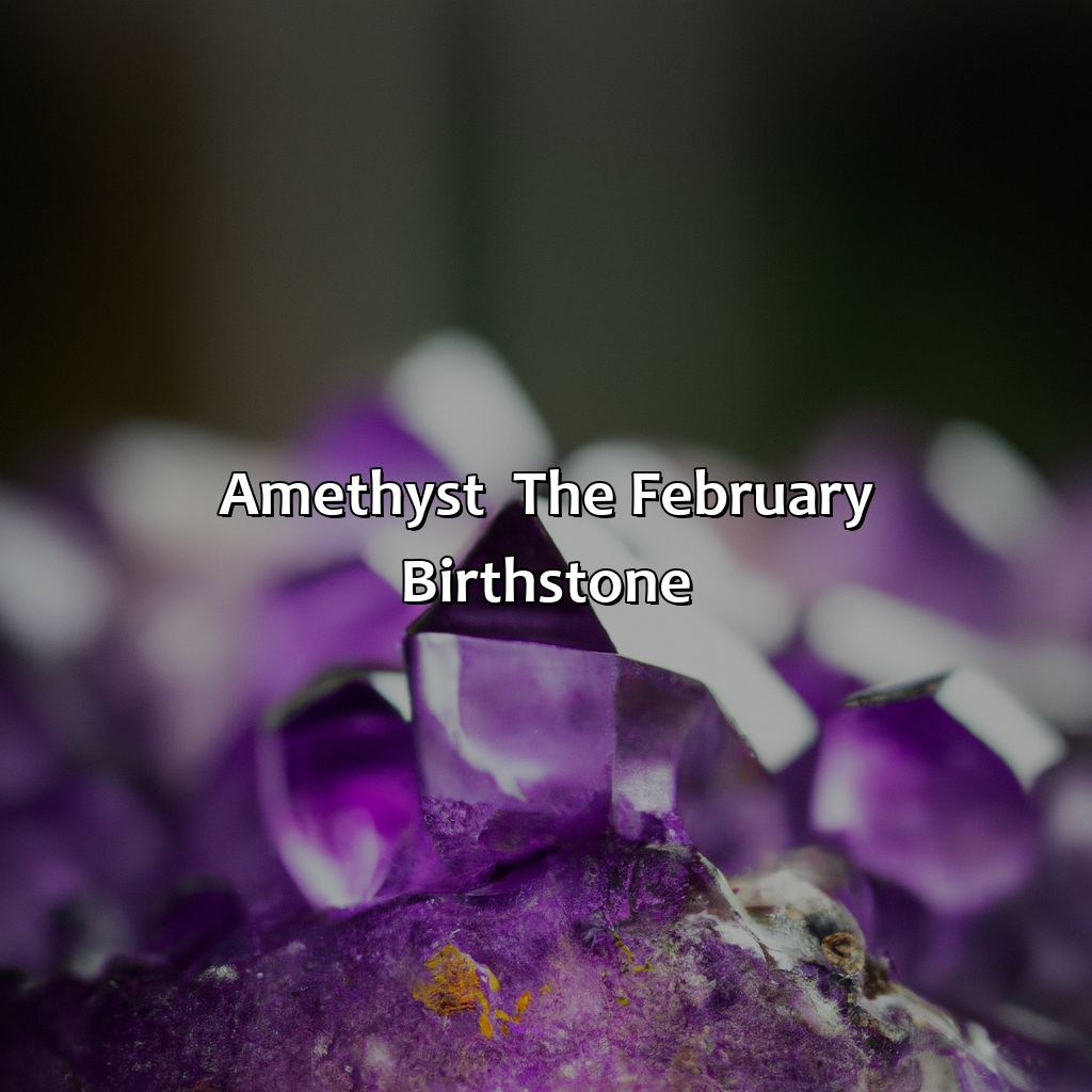 Amethyst - The February Birthstone  - What Is February