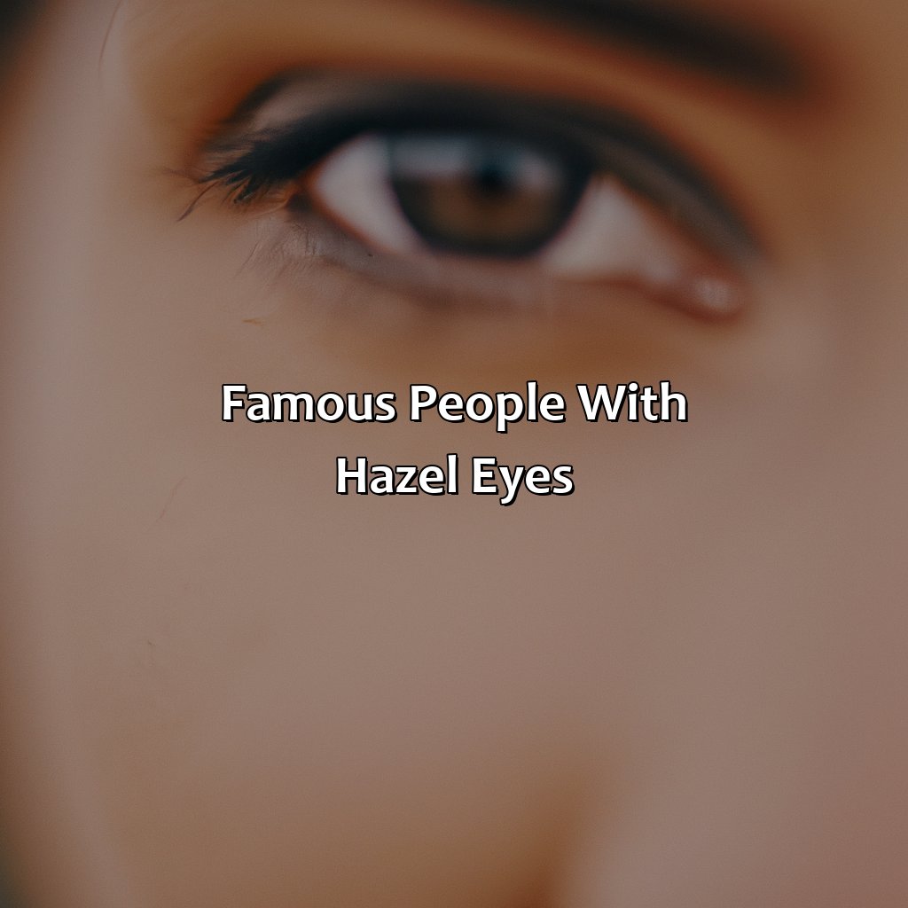 Famous People With Hazel Eyes  - What Is Hazel Color, 