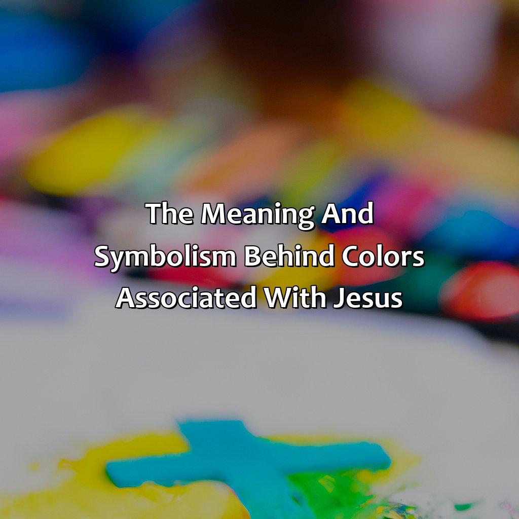 The Meaning And Symbolism Behind Colors Associated With Jesus  - What Is Jesus Favorite Color, 