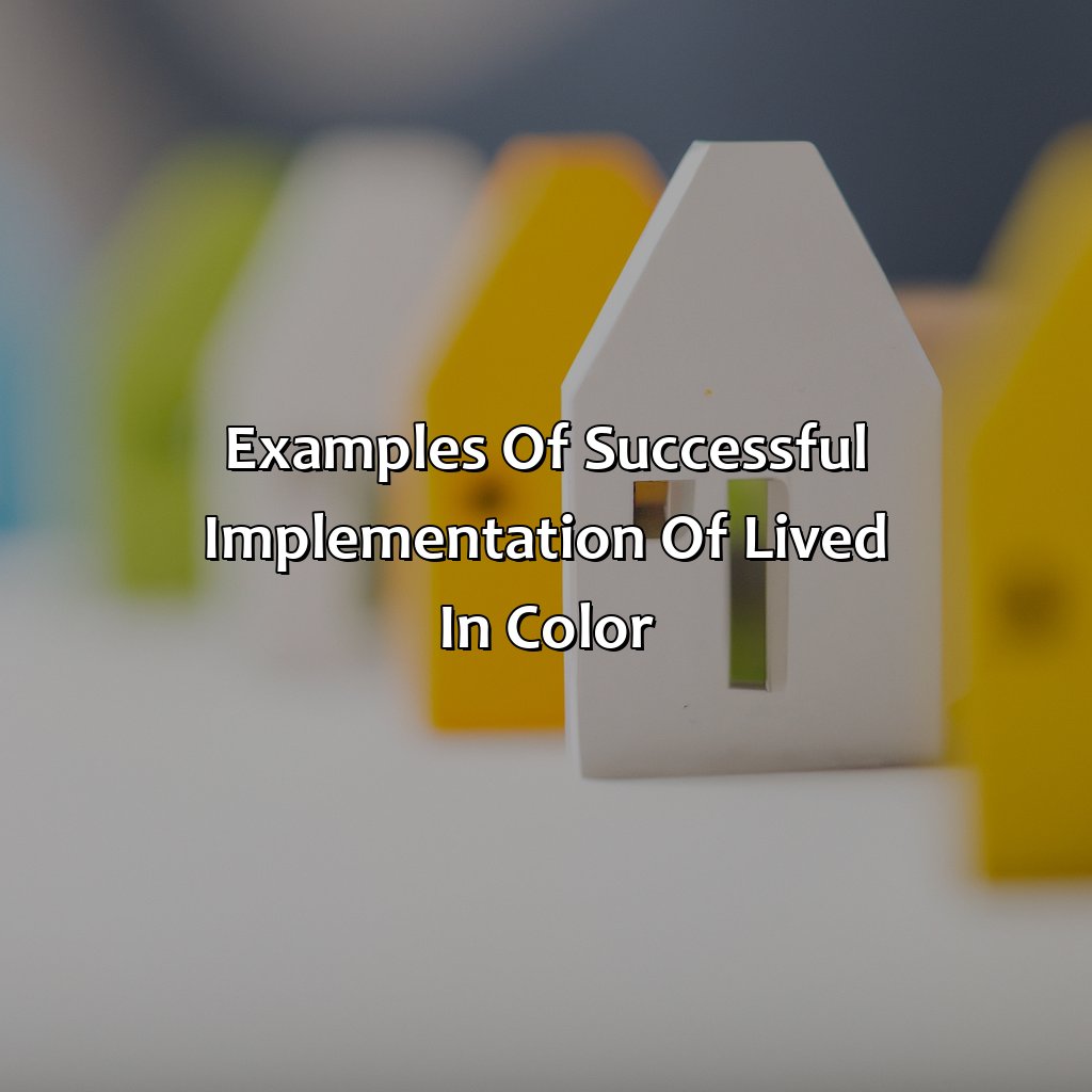 Examples Of Successful Implementation Of Lived In Color - What Is Lived In Color, 