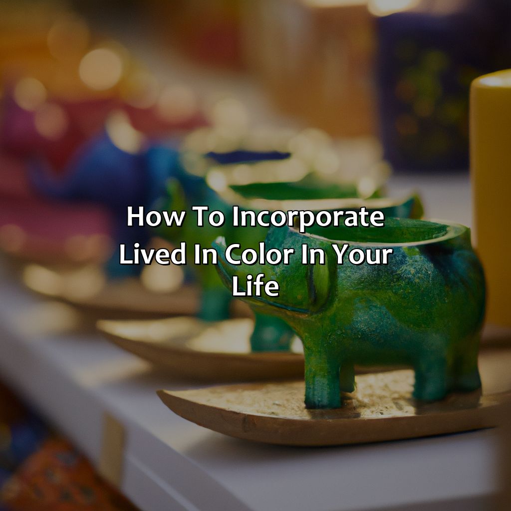 How To Incorporate Lived In Color In Your Life - What Is Lived In Color, 