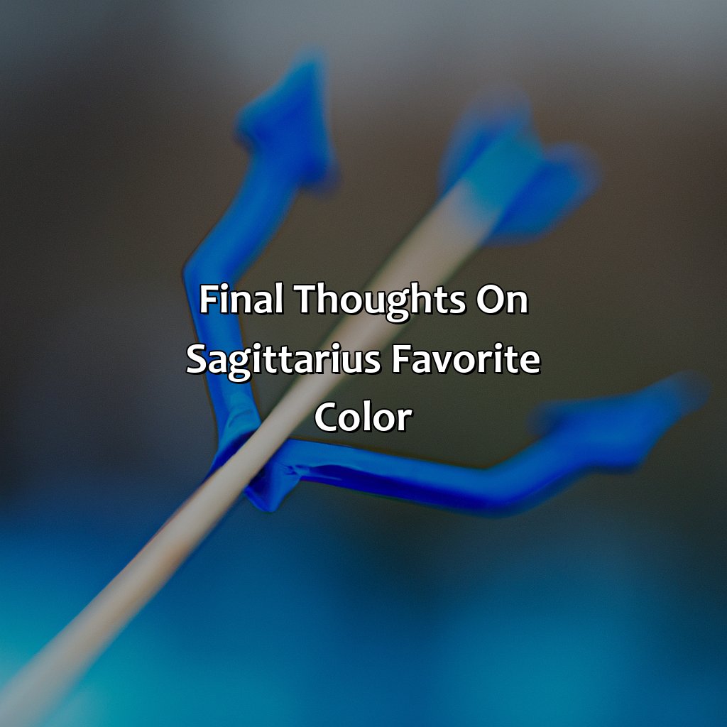 Final Thoughts On Sagittarius’ Favorite Color  - What Is Sagittarius Favorite Color, 