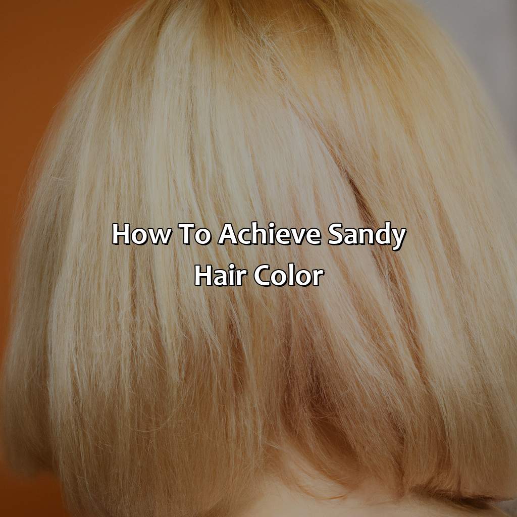 How To Achieve Sandy Hair Color  - What Is Sandy Hair Color, 