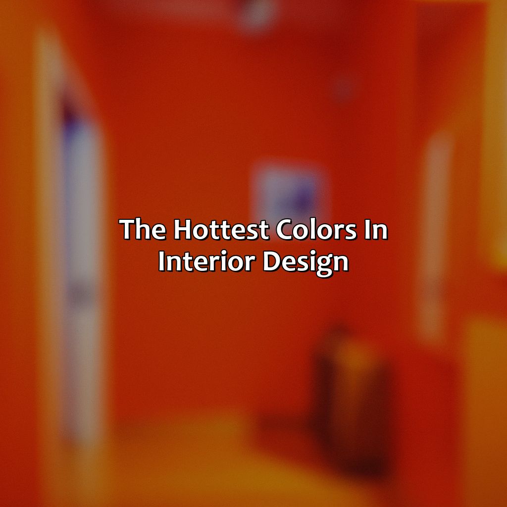 The Hottest Colors In Interior Design  - What Is The Hottest Color, 