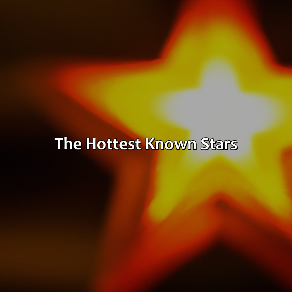 The Hottest Known Stars  - What Is The Hottest Star Color, 