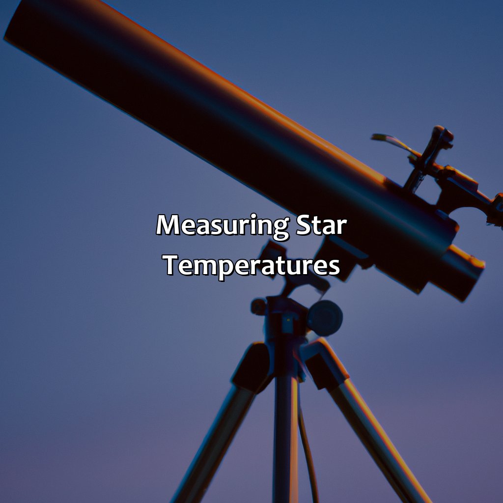 Measuring Star Temperatures  - What Is The Hottest Star Color, 