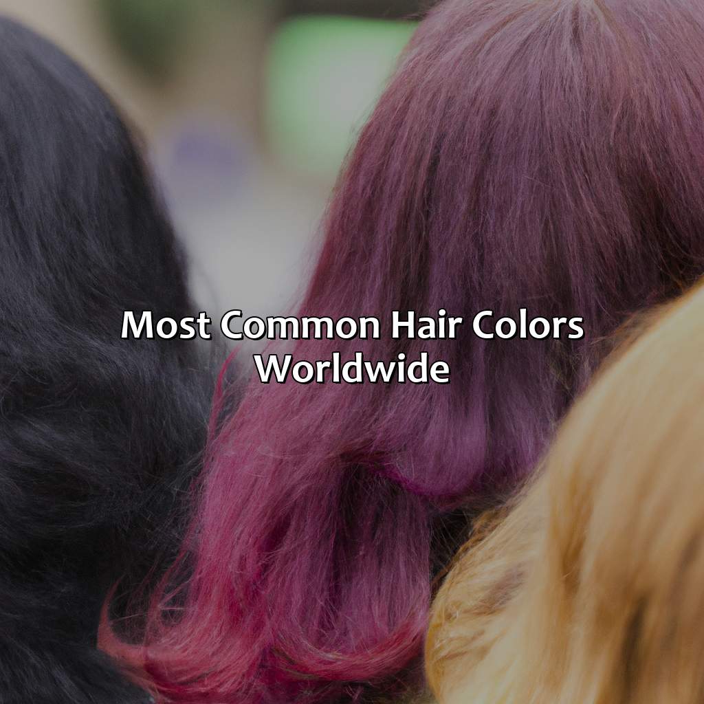 Most Common Hair Colors Worldwide  - What Is The Most Common Hair Color, 