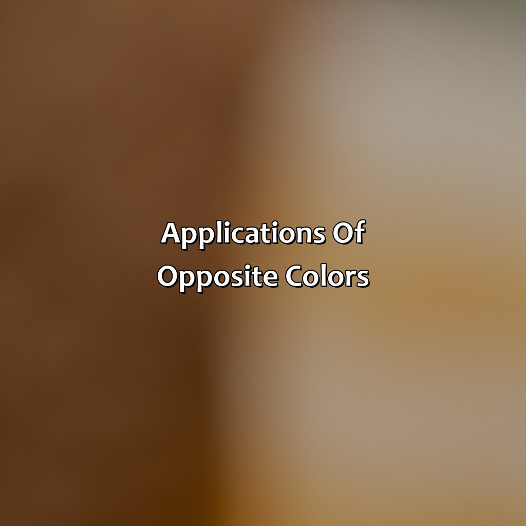 Applications Of Opposite Colors  - What Is The Opposite Color Of Brown, 
