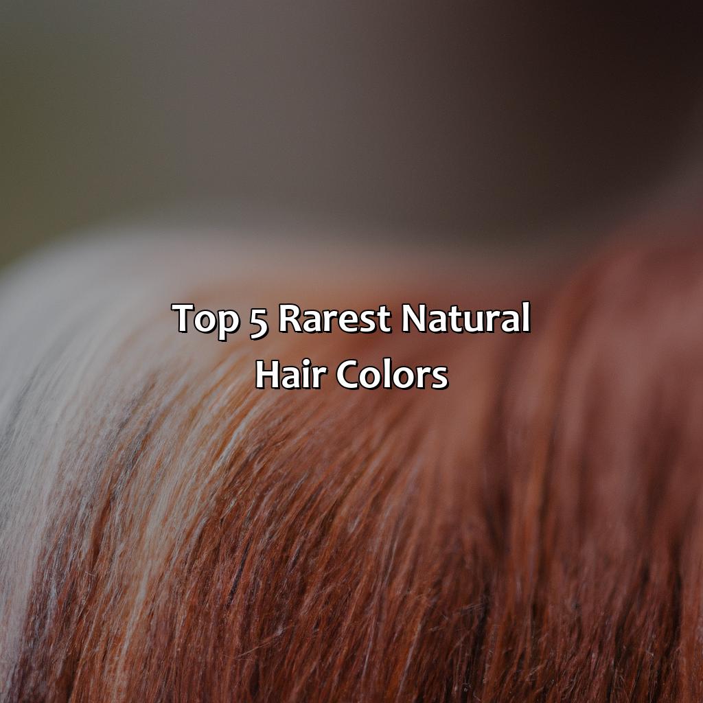 Top 5 Rarest Natural Hair Colors  - What Is The Rarest Natural Hair Color, 