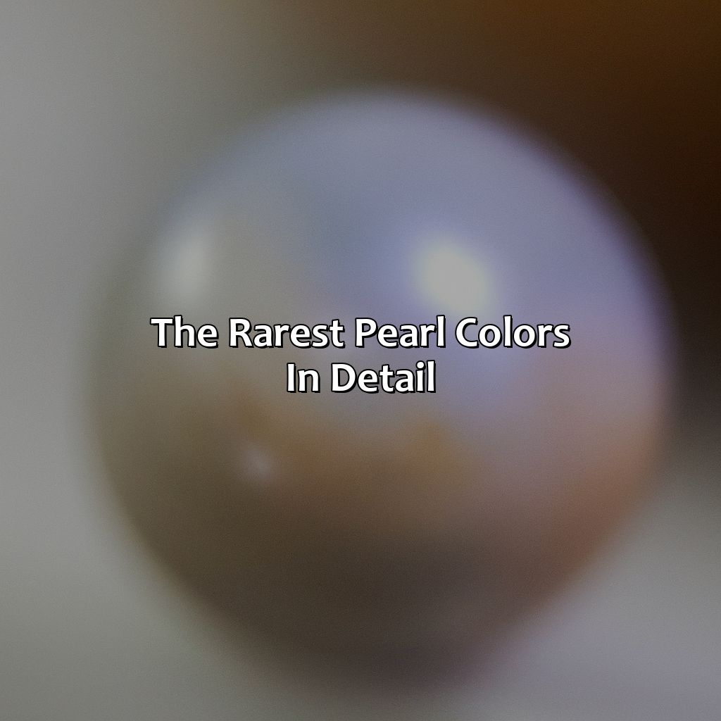 The Rarest Pearl Colors In Detail  - What Is The Rarest Pearl Color, 