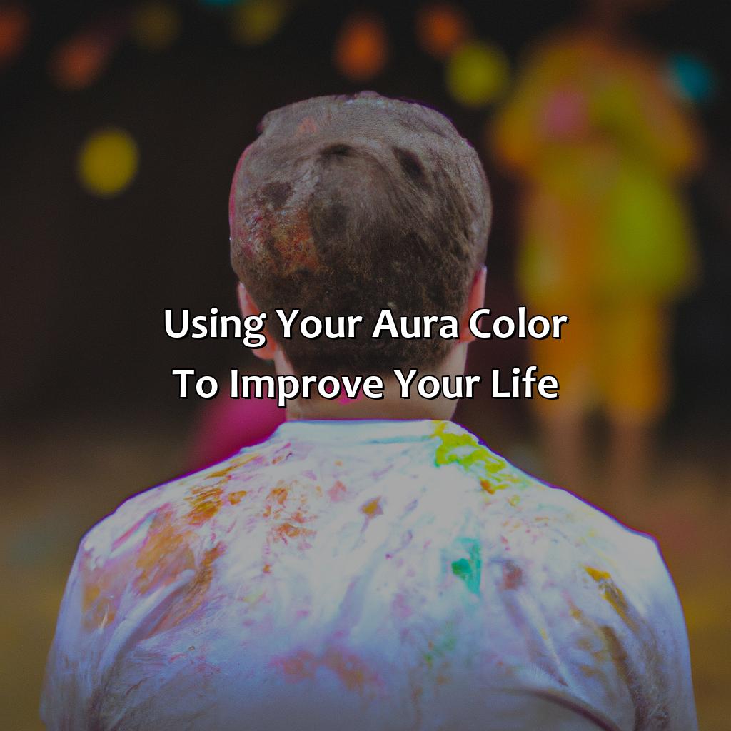 Using Your Aura Color To Improve Your Life  - What Is Your Aura Color, 