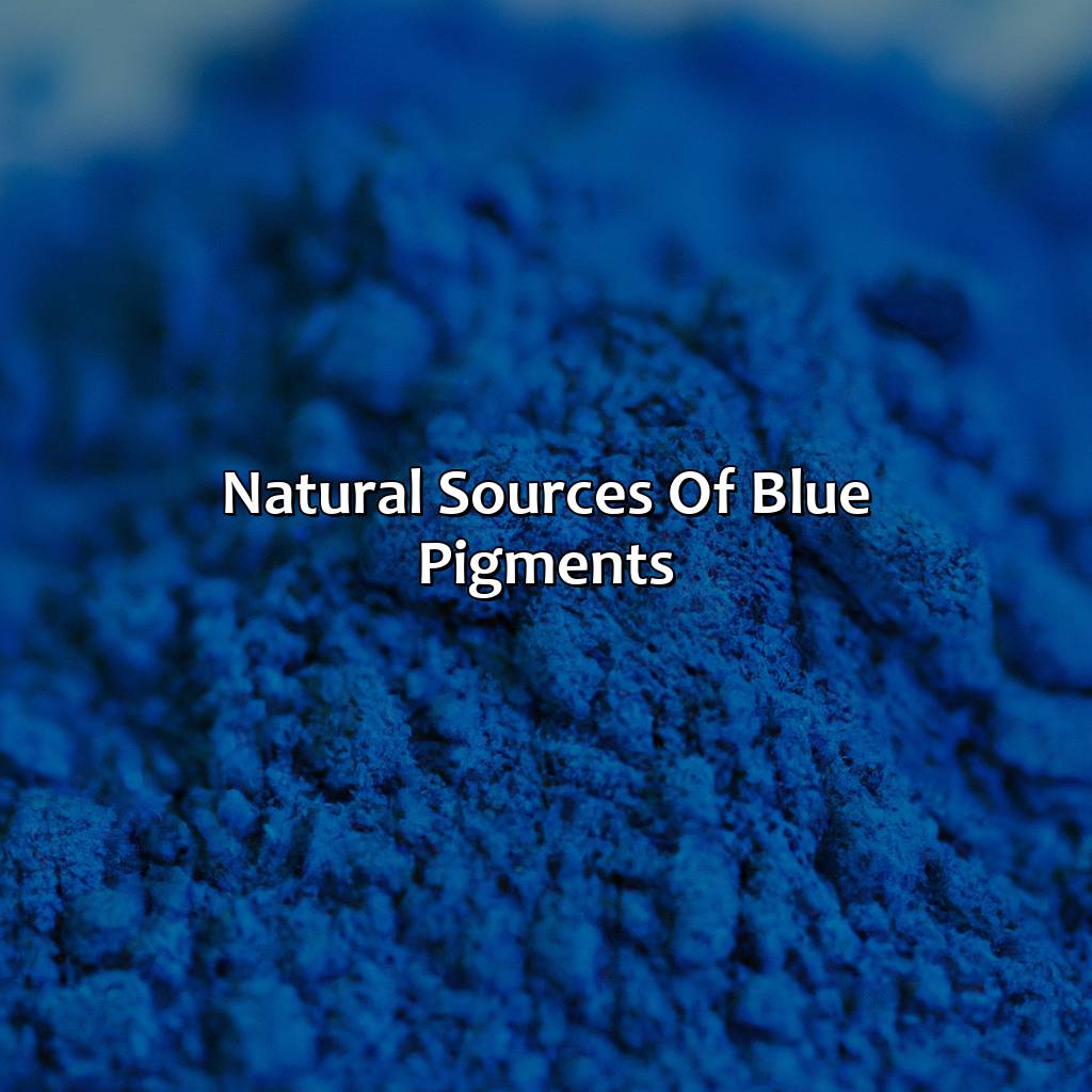 Natural Sources Of Blue Pigments  - What Makes Blue Color, 