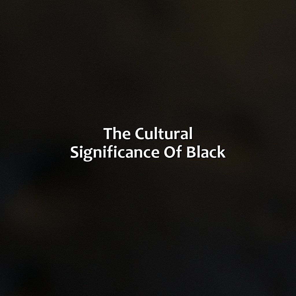 The Cultural Significance Of Black  - What Makes The Color Black, 