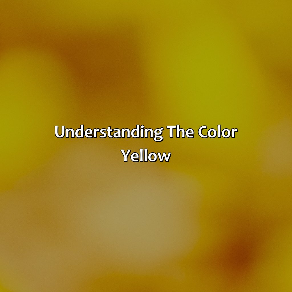 Understanding The Color Yellow  - What Makes The Color Yellow, 