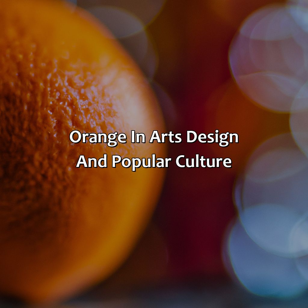 Orange In Arts, Design, And Popular Culture  - What Orange Came First The Color Or The Fruit, 