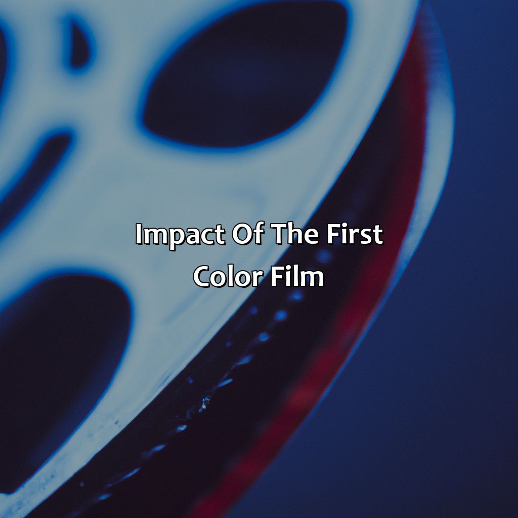 Impact Of The First Color Film  - What Was The First Color Film, 