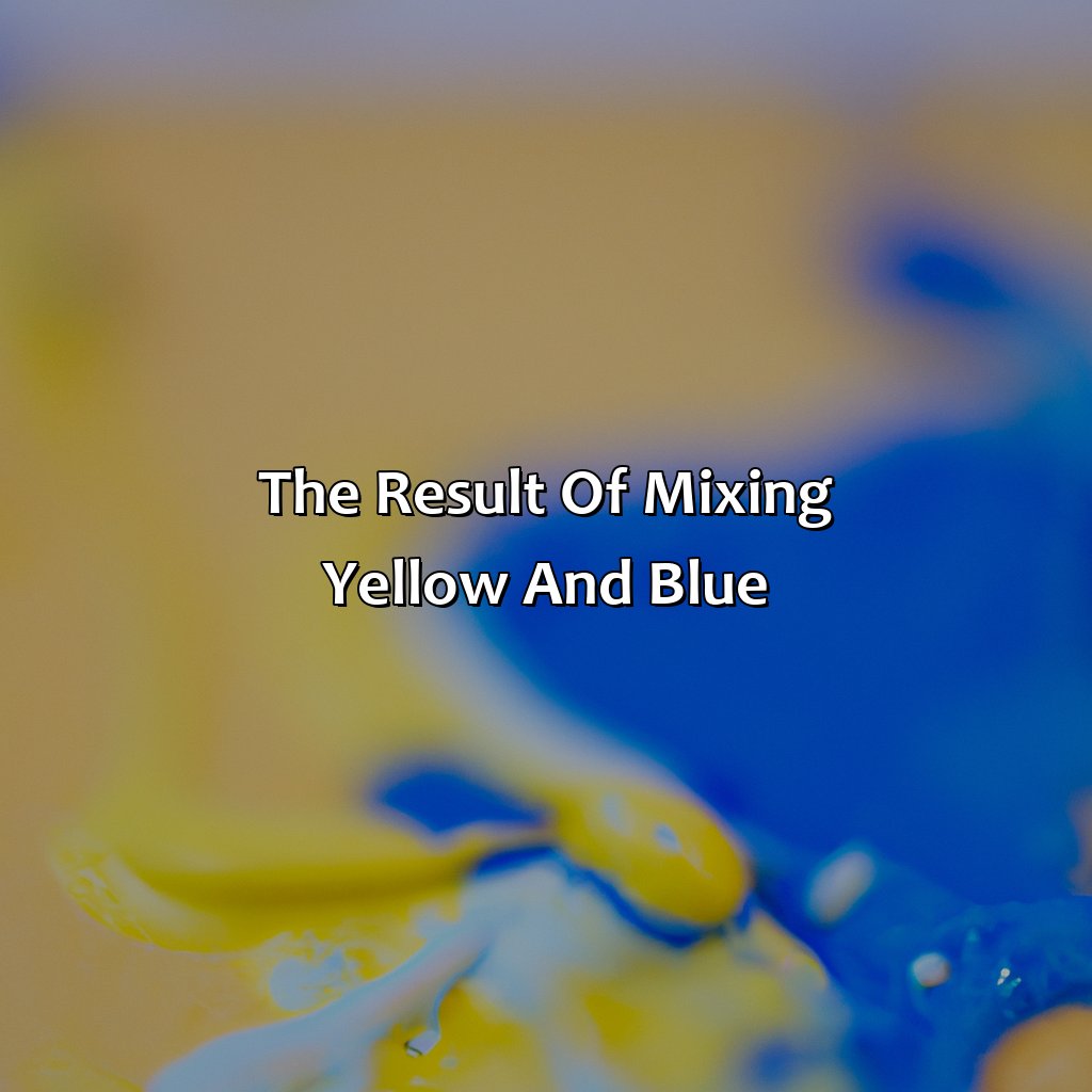 The Result Of Mixing Yellow And Blue  - Yellow And Blue Makes What Color, 
