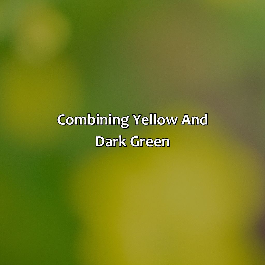 Combining Yellow And Dark Green  - Yellow And Dark Green Is What Color, 