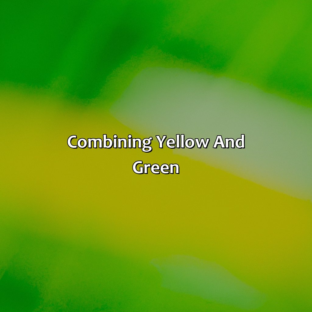 Combining Yellow And Green  - Yellow And Green Is What Color, 