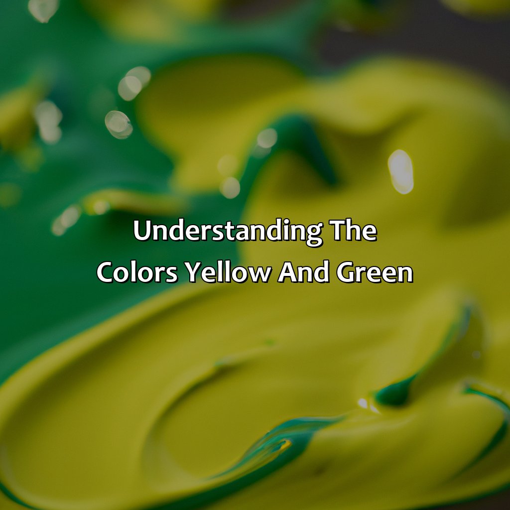 Understanding The Colors Yellow And Green  - Yellow And Green Makes What Color, 