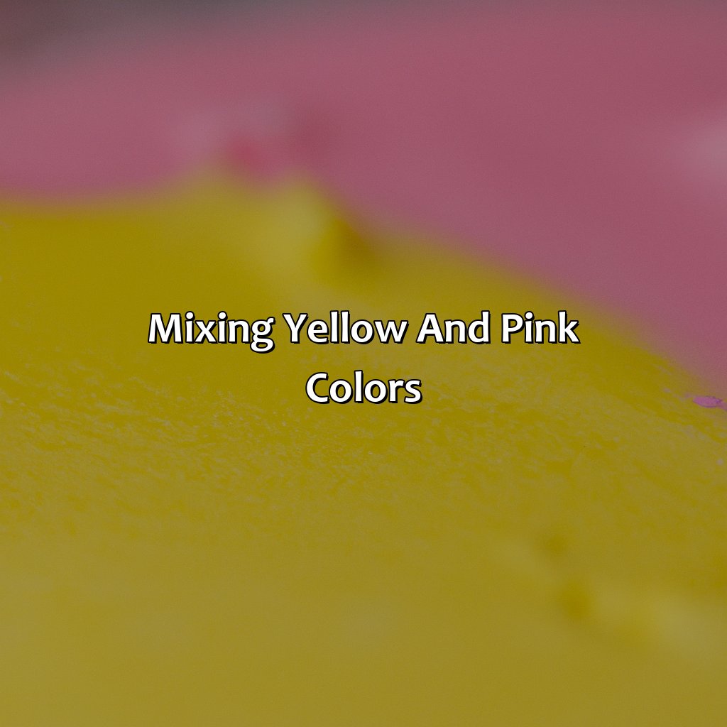 Mixing Yellow And Pink Colors  - Yellow And Pink Make What Color, 
