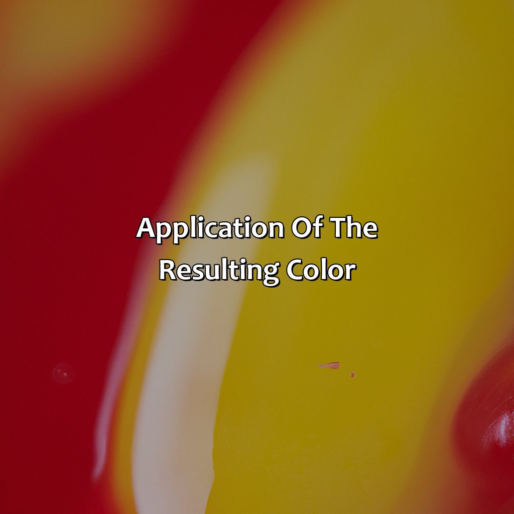 Application Of The Resulting Color  - Yellow And Red Makes What Color, 