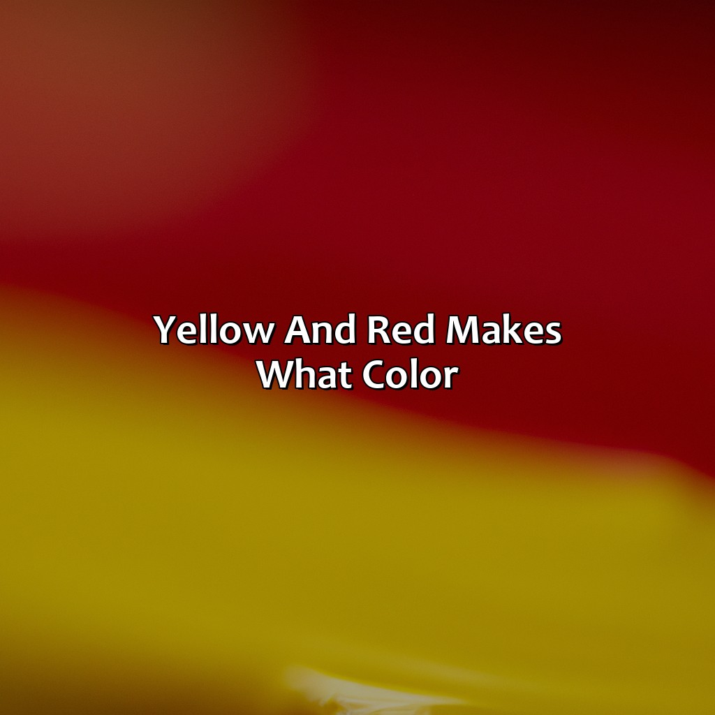 Yellow And Red Makes What Color - colorscombo.com