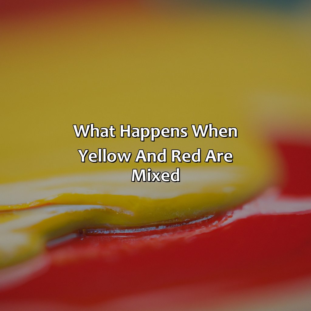 What Happens When Yellow And Red Are Mixed  - Yellow And Red Makes What Color, 